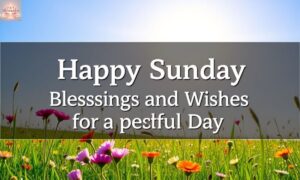 500+ Happy Sunday Blessings and Wishes for a Peaceful Day
