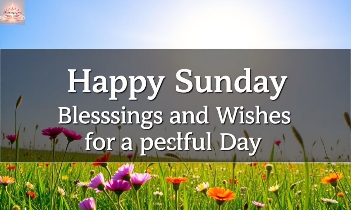 500+ Happy Sunday Blessings and Wishes for a Peaceful Day