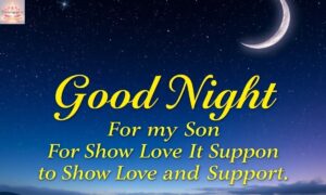 100+ Heartfelt Good Night Messages Wishes For my Son to Show Love and Support 2025