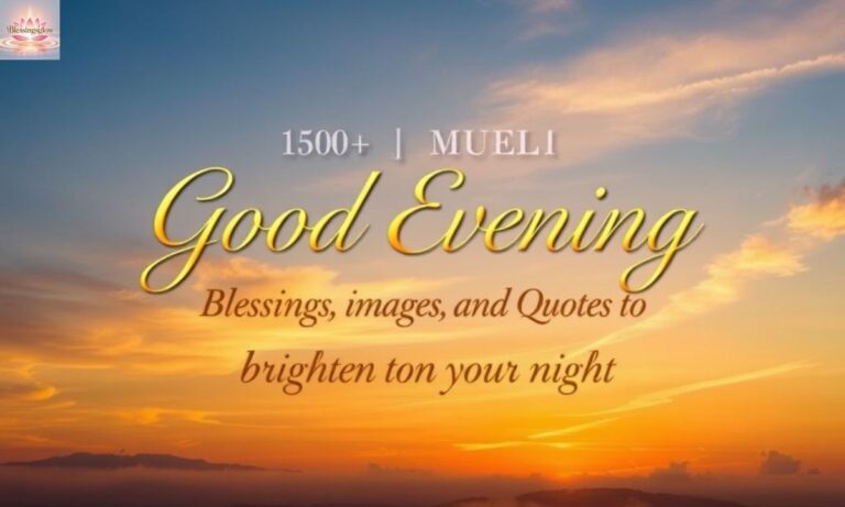 150+ Beautiful Good Evening Blessings, Images, and Quotes to Brighten Your Night 2025