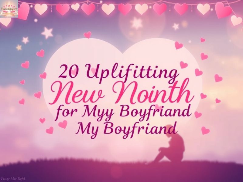 20 Uplifting New Month Wishes for My Boyfriend – Long Distance