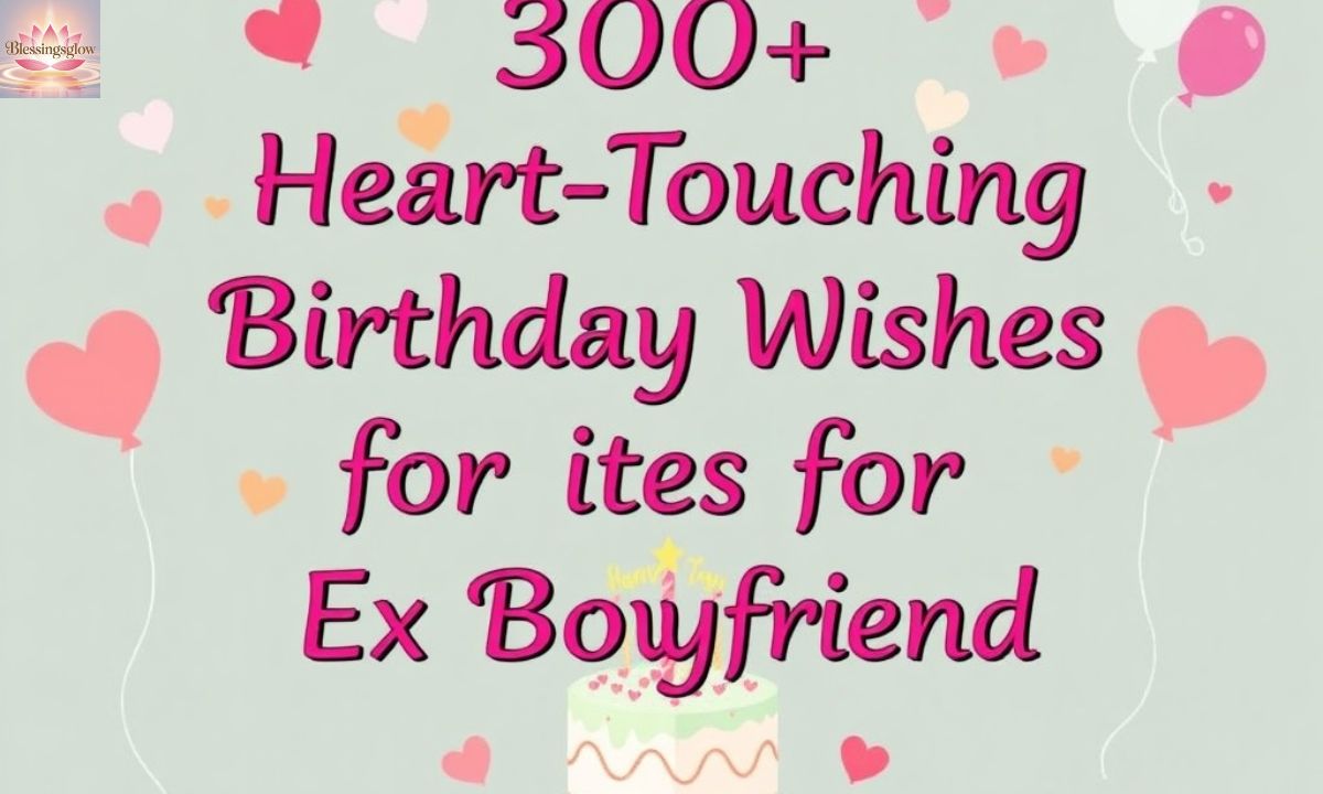 300+ Heart Touching Birthday Wishes for Ex Boyfriend